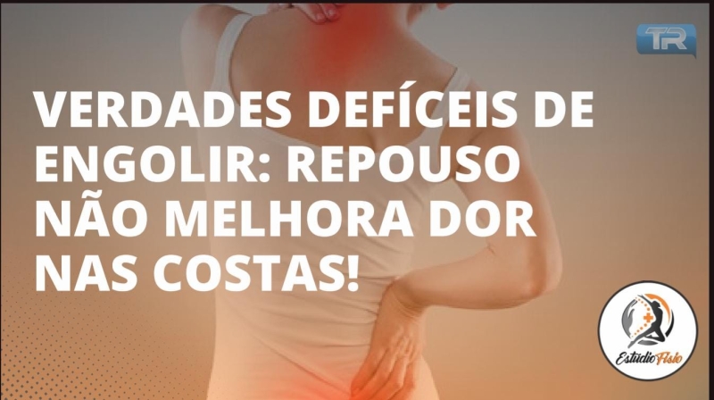 Verdades difíceis de engolir: Repouso não melhora dor nas costas!