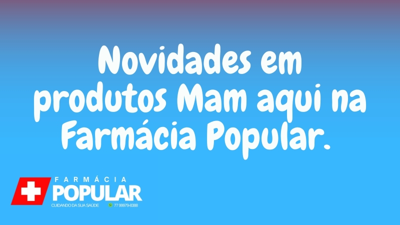 Novidades em produtos Mam aqui na Farmácia Popular.