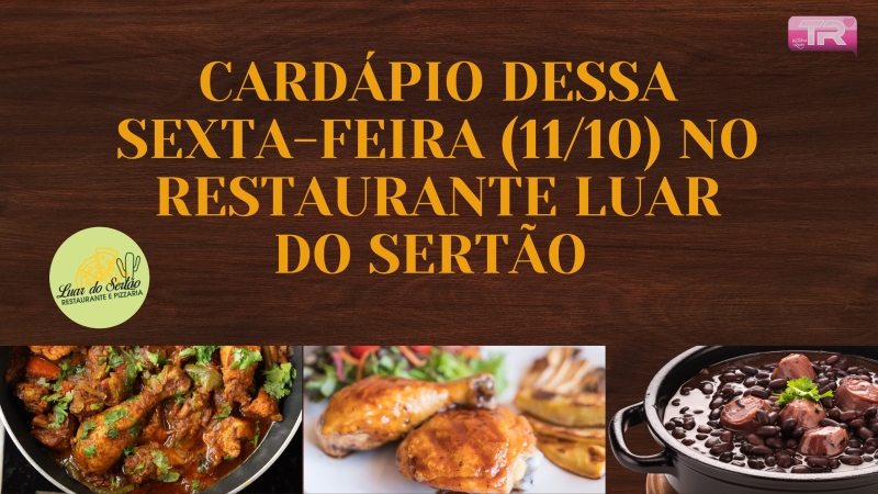 Cardápio dessa Sexta-feira (11/10) no Restaurante Luar do Sertão