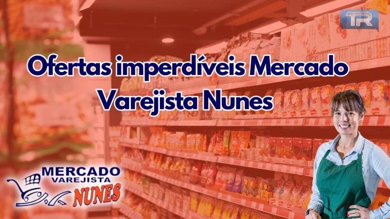 Ofertas imperdíveis no Mercado Varejista Nunes