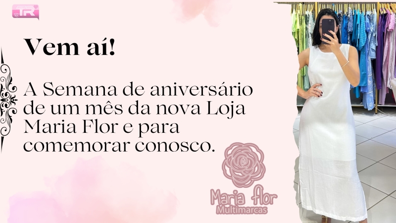 Vem aí!  A Semana de aniversário de um mês da nova Loja Maria Flor e para comemorar conosco.