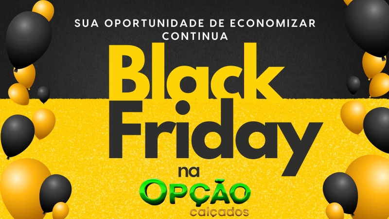 Sua oportunidade de economizar continua, Black Friday na Opção Calçados!