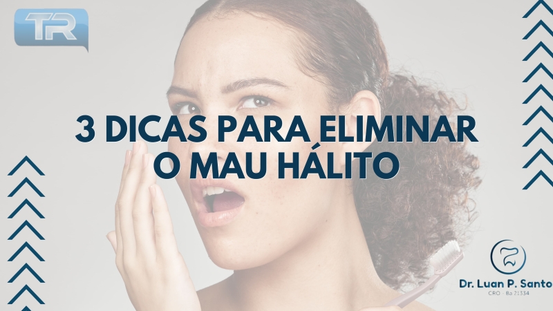 3 dicas para eliminar o mau hálito