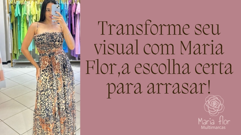 Transforme seu visual com Maria Flor, a escolha certa para arrasar!