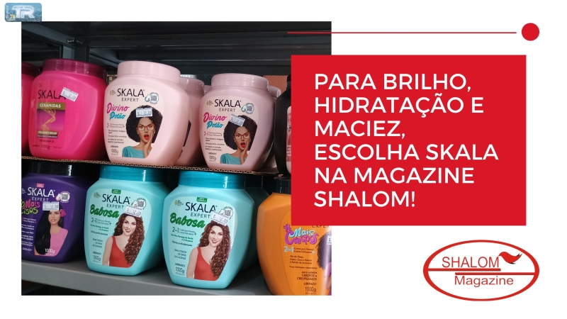 Para brilho, hidratação e maciez, escolha Skala na Magazine Shalom