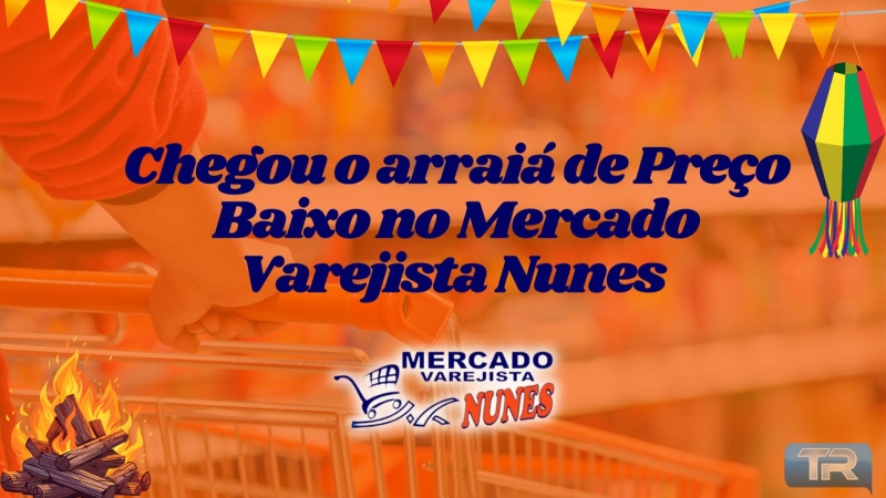 Chegou o arraiá de Preço Baixo no Mercado Varejista Nunes 🎉🥳