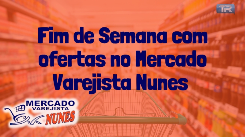 Fim de Semana com Ofertas no Mercado Varejista Nunes