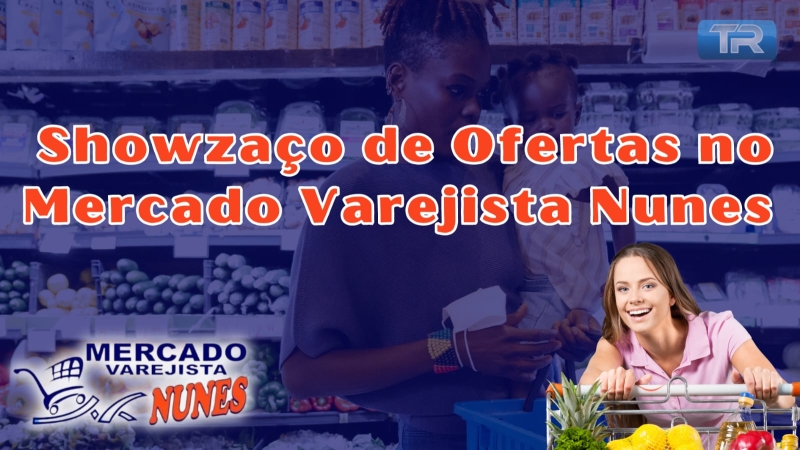 Showzaço de Ofertas no Mercado Varejista Nunes